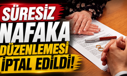 Süresiz nafaka düzenlemesi iptal edildi!