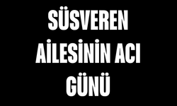 Süsveren ailesinin acı günü