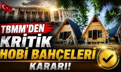 TBMM’den Kritik Hobi Bahçeleri Kararı: Yeni Düzenleme Kabul Edildi!