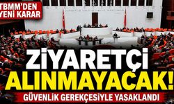 TBMM’ye ziyaretçi yasağı