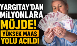 Yargıtay'dan milyonlara müjde! Yüksek maaş yolu açıldı
