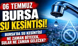 06 TEMMUZ BURSA SU KESİNTİSİ | Bursa'da su kesintisi ne zaman bitecek, sular ne zaman gelecek?