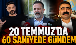 20 Temmuz’da 60 Saniyede Gündem