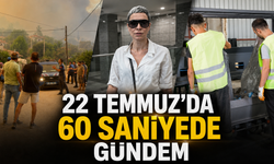 22 Temmuz’da 60 Saniyede Gündem