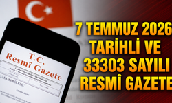 7 Temmuz 2026 Tarihli ve 33303 Sayılı Resmî Gazete