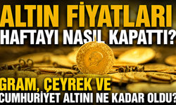 Altın Fiyatları Haftayı Nasıl Kapattı? Gram, Çeyrek ve Cumhuriyet Altını Ne Kadar Oldu?