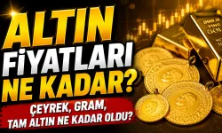 Altın Fiyatları Ne Kadar? Çeyrek, Gram, Tam Altın Ne Kadar Oldu?