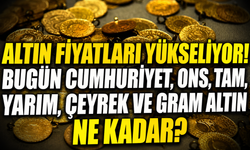 Altın fiyatları yükseliyor! Bugün Cumhuriyet, ons, tam, yarım, çeyrek ve gram altın ne kadar?