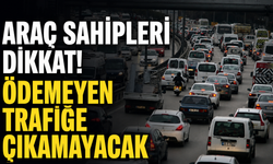 Araç sahipleri dikkat! Ödemeyen trafiğe çıkamayacak