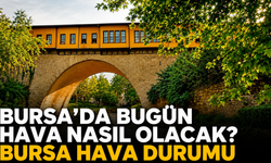 Bugün Bursa'da Hava Nasıl Olacak? 12 Ağustos Çarşamba Bursa Hava Durumu