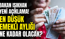 Bakan Işıkhan yeni açıklama! En düşük emekli aylığı ne kadar olacak?
