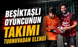 Beşiktaşlı oyuncunun takımı turnuvadan elendi