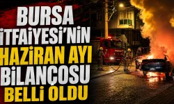 Bursa İtfaiyesi'nin Haziran Ayı Bilançosu Belli Oldu