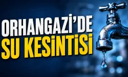 Bursa Orhangazi’de 10 saatlik su kesintisi uygulanacak
