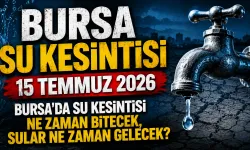 BURSA SU KESİNTİSİ 15 TEMMUZ 2026 | Bursa'da su kesintisi ne zaman bitecek, sular ne zaman gelecek?