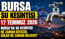 BURSA SU KESİNTİSİ 17 TEMMUZ 2026 | Bursa'da su kesintisi ne zaman bitecek, sular ne zaman gelecek?