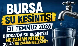 BURSA SU KESİNTİSİ 31 TEMMUZ 2026 | Bursa'da su kesintisi ne zaman bitecek, sular ne zaman gelecek?