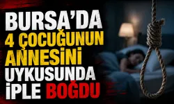Bursa’da 4 Çocuğunun Annesini Uykusunda İple Boğdu
