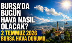 Bursa’da Bugün Hava Nasıl Olacak? 2 Temmuz 2026 Bursa Hava Durumu