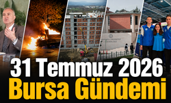 Bursa’da Bugün Neler Yaşandı? 31 Temmuz 2026 Bursa Gündemi