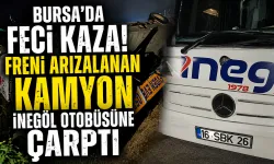 Bursa’da Feci Kaza! Freni Arızalanan Kamyon İnegöl Otobüsüne Çarptı