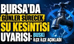 Bursa'da günler sürecek su kesintisi uyarısı: BUSKİ ilçe ilçe açıkladı