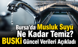 Bursa’da Musluk Suyu Ne Kadar Temiz? BUSKİ Güncel Verileri Açıkladı