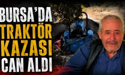 Bursa’da traktör kazası can aldı
