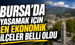 Bursa’da yaşamak için en ekonomik ilçeler belli oldu