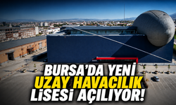 Bursa'da yeni uzay havacılık lisesi açılıyor!
