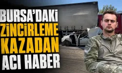 Bursa'daki zincirleme kazadan acı haber