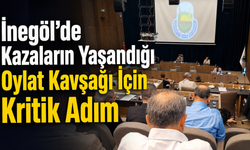 İnegöl'de Kazaların Yaşandığı Oylat Kavşağı İçin Kritik Adım