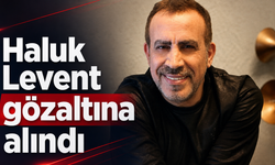 Haluk Levent gözaltına alındı