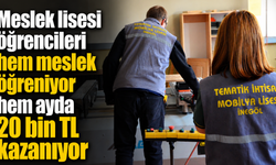 Meslek lisesi öğrencileri hem meslek öğreniyor hem ayda 20 bin TL kazanıyor