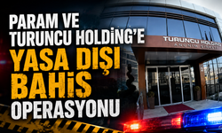 Param ve Turuncu Holding’e yasa dışı bahis operasyonu