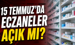 15 Temmuz’da Eczaneler Açık mı, 15 Temmuz Bugün Nöbetçi Eczaneler Çalışıyor mu?