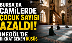 Bursa’da camilerde çocuk sayısı azaldı! İnegöl’de dikkat çeken düşüş