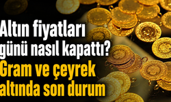 Altın fiyatları günü nasıl kapattı? Gram ve çeyrek altında son durum!