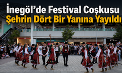 İnegöl’de Festival Coşkusu Şehrin Dört Bir Yanına Yayıldı