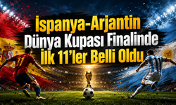 İspanya-Arjantin Dünya Kupası Finalinde İlk 11’ler Belli Oldu