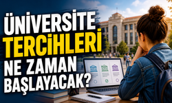 Üniversite Tercihleri Ne Zaman Başlayacak?