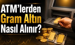 ATM’lerden Gram Altın Nasıl Alınır?