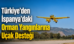 Türkiye’den İspanya’daki Orman Yangınlarına Uçak Desteği