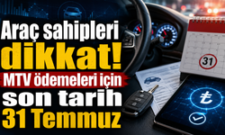 Araç sahipleri dikkat! MTV ödemeleri için son tarih 31 Temmuz