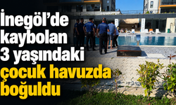 İnegöl’de kaybolan 3 yaşındaki çocuk havuzda boğuldu