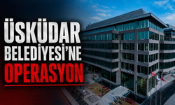 Üsküdar Belediyesi’ne operasyon