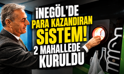 İNEGÖL'DE PARA KAZANDIRAN SİSTEM! 2 MAHALLEDE KURULDU