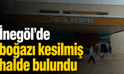 İnegöl'de boğazı kesilmiş halde bulundu