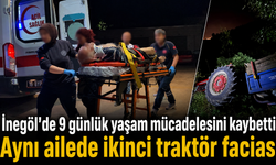 İnegöl’de 9 günlük yaşam mücadelesini kaybetti! Aynı ailede ikinci traktör faciası