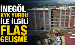 İnegöl KYK yurdu ile ilgili flaş gelişme